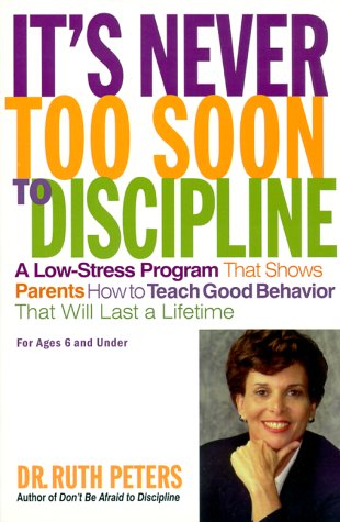 Cover for Ruth Peters · It's Never Too Soon to Discipline: a Low-stress Program That Shows Parents How to Teach Good Behavior That Will Last a Lifetime (Paperback Bog) (1999)