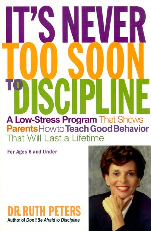 It's Never Too Soon to Discipline: a Low-stress Program That Shows Parents How to Teach Good Behavior That Will Last a Lifetime - Ruth Peters - Books - Golden Guides from St. Martin's Press - 9781582380346 - October 29, 1999