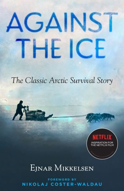 Against The Ice: The Classic Arctic Survival Story - Ejnar Mikkelsen - Books - Steerforth Press - 9781586423346 - January 11, 2022