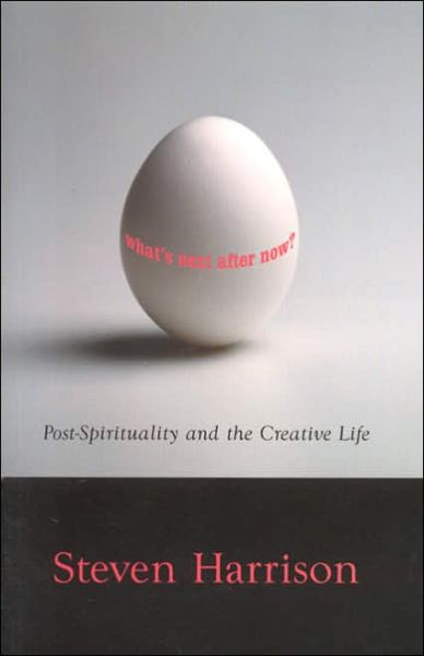 Cover for Steven Harrison · Whats Next After Now?: Post-Spirituality &amp; the Creative Life (Paperback Book) (2005)