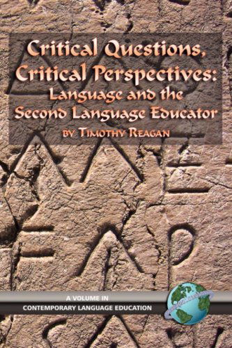 Critical Questions, Critical Perspectives: Language and the Second Language Educator (Pb) (Language Studies in Education) - Timothy G. Reagan - Books - Information Age Publishing - 9781593113346 - March 1, 2005