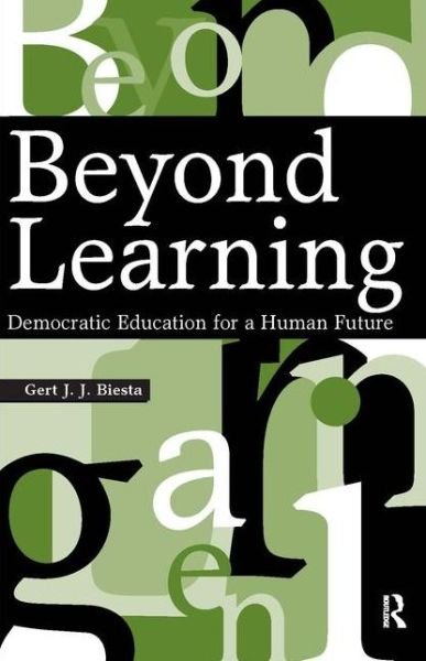 Cover for Gert J. J. Biesta · Beyond Learning: Democratic Education for a Human Future (Pocketbok) (2006)