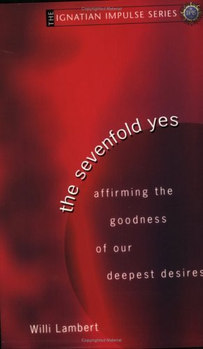 Cover for S.j. Willi Lambert · The Sevenfold Yes: Affirming the Goodness of Our Deepest Desires (Ignatian Impulse Series) (Taschenbuch) (2005)