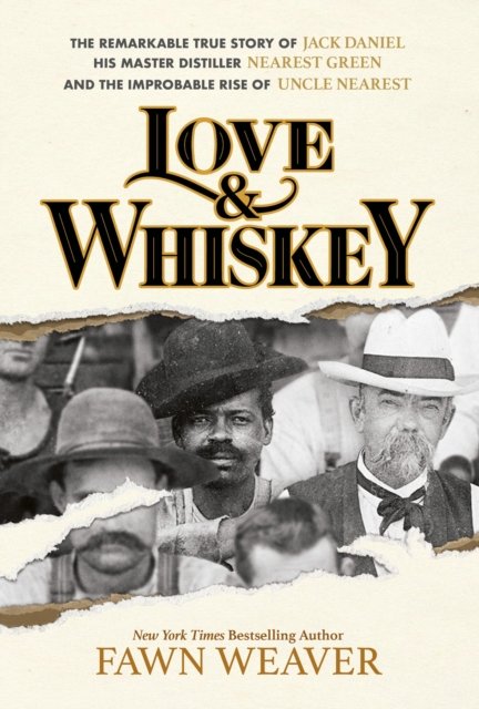Cover for Fawn Weaver · Love &amp; Whiskey: The Remarkable True Story of Jack Daniel, His Master Distiller Nearest Green, and the Improbable Rise of Uncle Nearest (Hardcover bog) (2024)