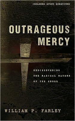 Cover for William P Farley · Outrageous Mercy: Rediscovering the Radical Nature of the Cross (Paperback Book) (2009)