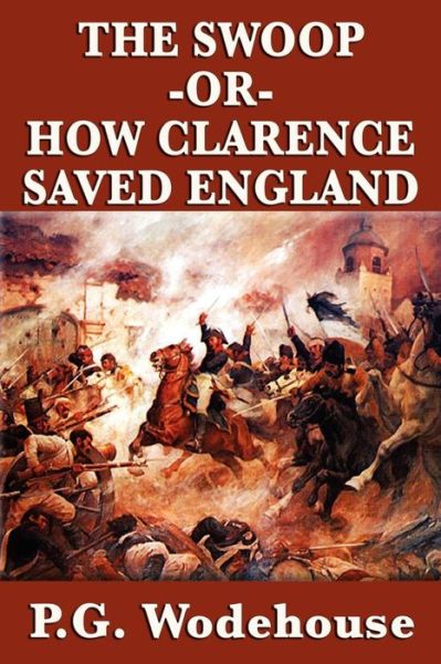 The Swoop -or- How Clarence Saved England - P G Wodehouse - Libros - SMK Books - 9781604598346 - 21 de octubre de 2009