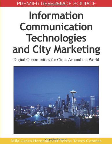 Information Communication Technologies and City Marketing: Digital Opportunities for Cities Around the World (Premier Reference Source) - Teresa Torres-coronas - Książki - Information Science Reference - 9781605661346 - 28 lutego 2009