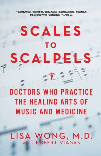 Cover for Wong, Lisa (Harvard Medical School) · Scales to Scalpels: Doctors Who Practice the Healing Arts of Music and Medicine (Paperback Book) (2013)