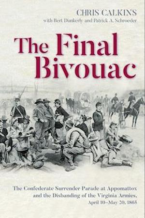 Cover for Chris Calkins · The Final Bivouac: The Confederate Surrender Parade at Appomattox and the Disbanding of the Virginia Armies, April 10-May 20, 1865 (Paperback Book) (2025)