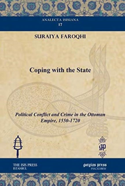 Cover for Suraiya Faroqhi · Coping with the State: Political Conflict and Crime in the Ottoman Empire, 1550-1720 - Analecta Isisiana: Ottoman and Turkish Studies (Hardcover Book) (2010)