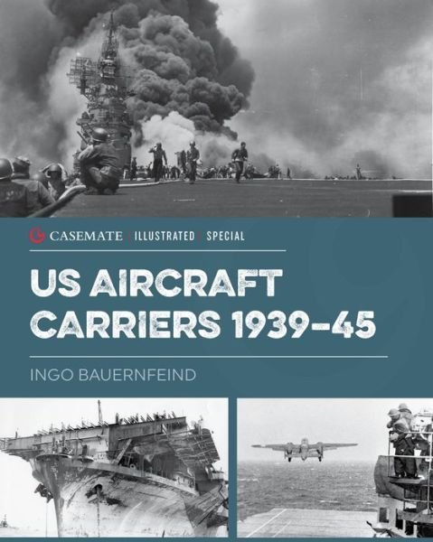 Cover for Ingo Bauernfeind · U.S. Aircraft Carriers 1939-45 - Casemate Illustrated Special (Inbunden Bok) (2021)