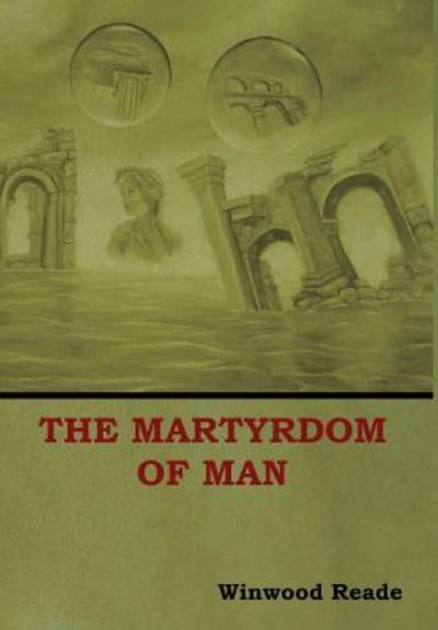 Cover for Winwood Reade · The Martyrdom of Man (Hardcover Book) (2018)