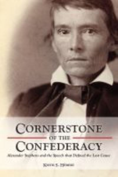 Cover for Keith Hebert · Cornerstone of the Confederacy: Alexander Stephens and the Speech that Defined the Lost Cause (Hardcover Book) (2021)