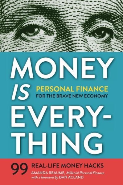 Money is Everything: Personal Finance for the Brave New Economy - Amanda Reaume - Libros - Tycho Press - 9781623155346 - 10 de abril de 2015