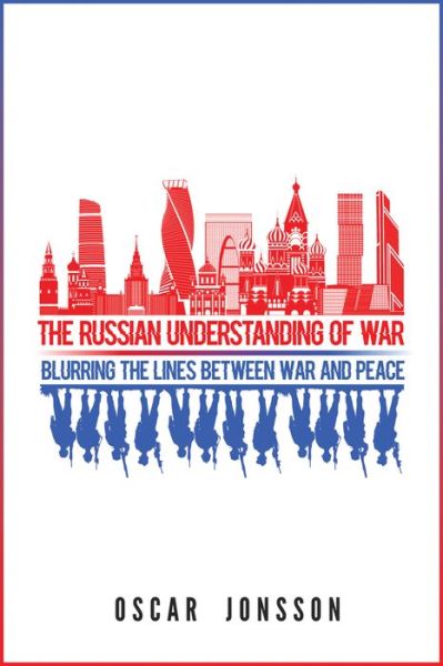 Cover for Oscar Jonsson · The Russian Understanding of War: Blurring the Lines between War and Peace (Pocketbok) (2019)