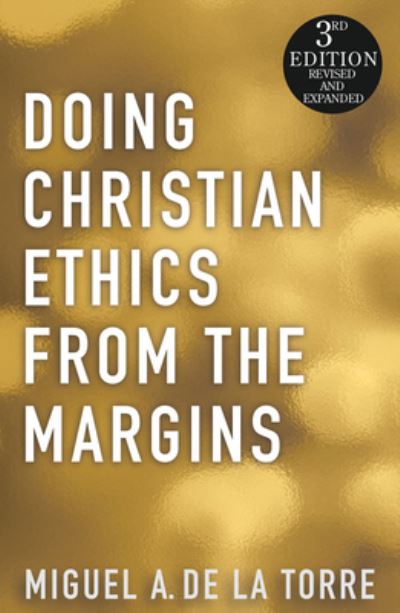 Cover for Miguel A. de la Torre · Doing Christian Ethics from the Margins - 3rd Edition (Book) (2023)