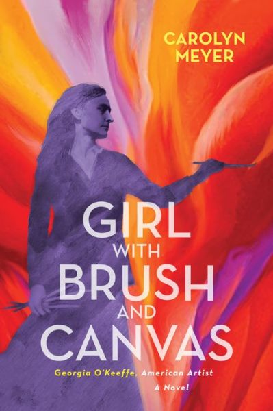 Cover for Carolyn Meyer · Girl with Brush and Canvas: Georgia O'Keeffe, American Artist (Hardcover Book) (2019)