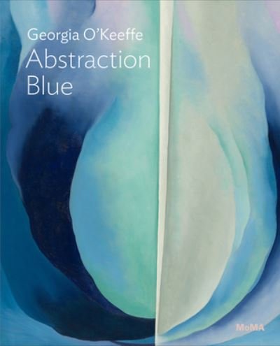 Cover for Samantha Friedman · Georgia O’Keeffe: Abstraction Blue - MoMA One on One Series (Paperback Book) (2022)