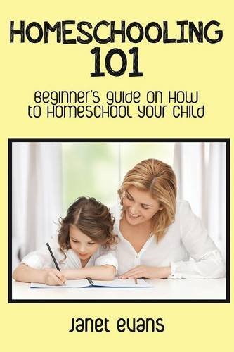 Cover for Evans, Janet (University of Liverpool Hope UK) · Homeschooling 101: Beginner's Guide on How to Homeschool Your Child (Paperback Book) (2014)