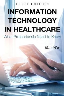 Cover for Min Wu · Information Technology in Healthcare: What Professionals Need to Know (Paperback Book) (2016)