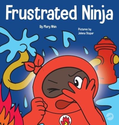 Frustrated Ninja: A Social, Emotional Children's Book About Managing H - Mary Nhin - Książki - Grow Grit Press LLC - 9781637312346 - 28 lipca 2021