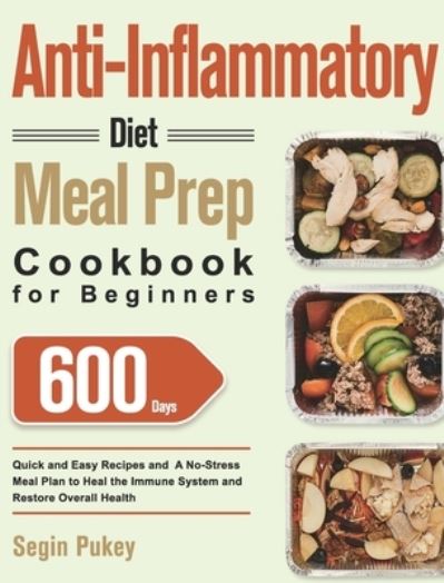 Cover for Segin Pukey · Anti-Inflammatory Diet Meal Prep Cookbook for Beginners (Hardcover Book) (2021)