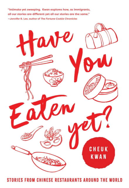 Cover for Cheuk Kwan · Have You Eaten Yet: Stories from Chinese Restaurants Around the World (Hardcover Book) (2023)