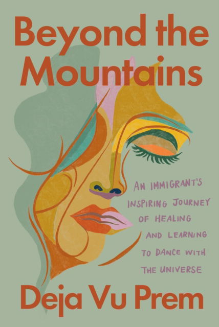 Cover for Deja Vu Prem · Beyond the Mountains: An Immigrant's Inspiring Journey of Healing and Learning to Dance with the Universe (Pocketbok) (2025)
