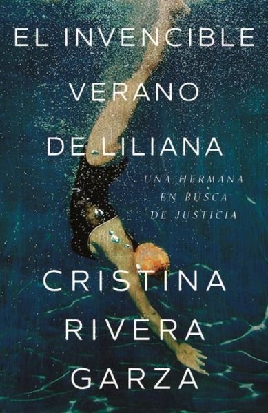 Cover for Cristina Rivera Garza · Invencible Verano de Liliana / Liliana's Invincible Summer (Book) (2023)