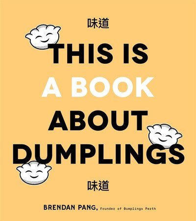 Cover for Brendan Pang · This is Book About Dumplings: Everything You Need to Craft Delicious Pot Stickers, Bao, Wontons and More (Hardcover Book) (2020)