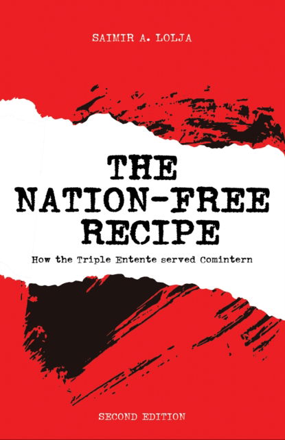 Cover for Saimir A. Lolja · The Nation-Free Recipe: How the Triple Entente served Comintern (Paperback Book) (2024)