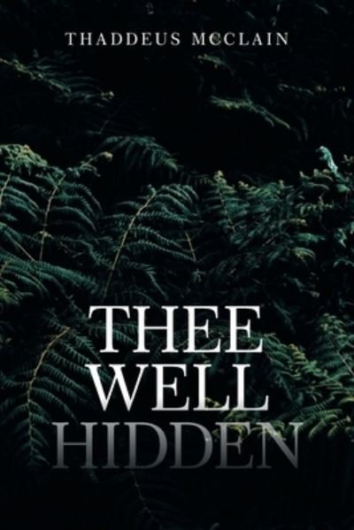 Cover for Thaddeus Mcclain · Thee Well Hidden (Paperback Bog) (2021)