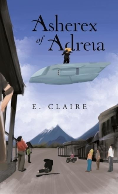 Cover for E. Claire · Asherex of Adreia (Book) (2022)
