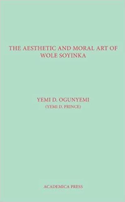 Cover for Yemi D. Ogunyemi · The Aesthetic And Moral Art Of Wole Soyinka (Hardcover Book) (2017)