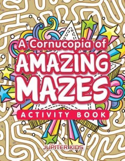 Cover for Jupiter Kids · A Cornucopia of Amazing Mazes Activity Book (Paperback Book) (2016)