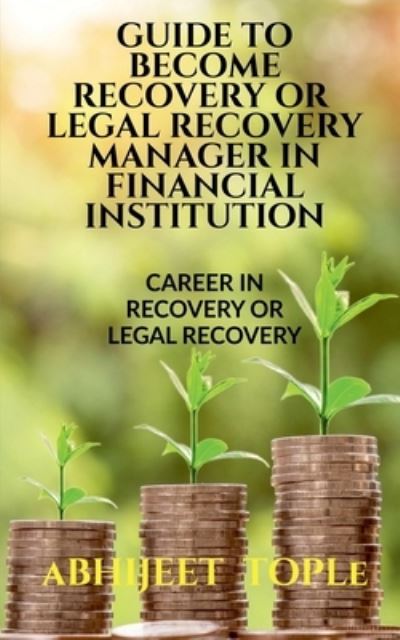 Cover for Abhijeet Vijay Tople · Guide to Become Recovery or Legal Recovery Manager in Financial Institution (Paperback Book) (2021)