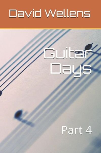 Guitar Days - David R Wellens - Bøger - Independently Published - 9781718170346 - 16. august 2018