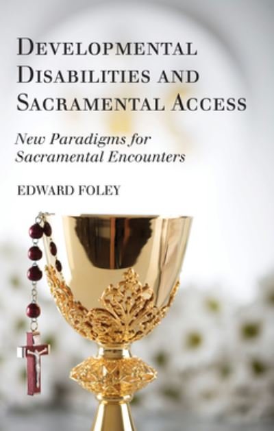 Cover for Capuchin Edward Foley · Developmental Disabilities and Sacramental Access: New Paradigms for Sacramental Encounters (Hardcover Book) (2020)