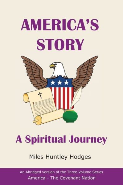 Cover for Miles H Hodges · America's Story - A Spiritual Journey: An Abridged Version of the Three-Volume Series America - The Covenant Nation (Paperback Book) (2021)