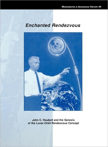 Cover for Nasa History Division · Enchanted Rendezvous: John C. Houbolt and the Genesis of the Lunar-orbit Rendezvous Concept. Monograph in Aerospace History, No. 4, 1995 (Gebundenes Buch) (2011)