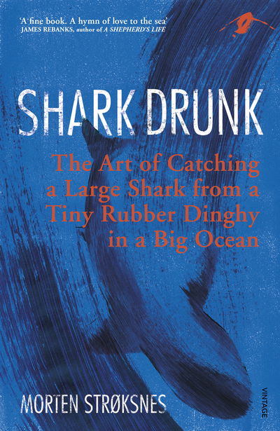 Cover for Morten Strøksnes · Shark Drunk: The Art of Catching a Large Shark from a Tiny Rubber Dinghy in a Big Ocean (Paperback Book) (2018)