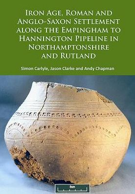 Cover for Simon Carlyle · Iron Age, Roman and Anglo-Saxon Settlement along the Empingham to Hannington Pipeline in Northamptonshire and Rutland (Paperback Book) (2017)