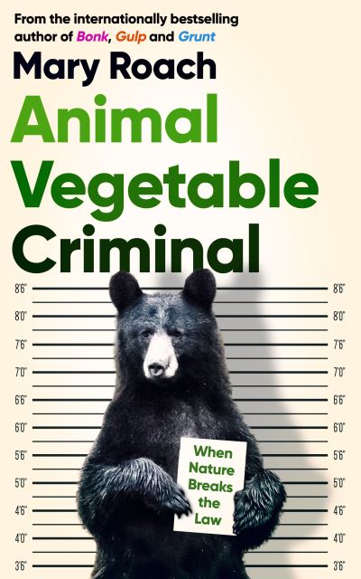 Animal Vegetable Criminal: When Nature Breaks the Law - Mary Roach - Books - Oneworld Publications - 9781786078346 - October 14, 2021