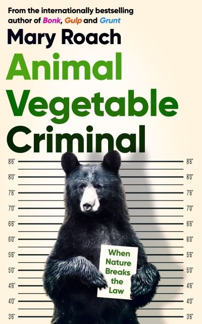 Cover for Mary Roach · Animal Vegetable Criminal: When Nature Breaks the Law (Inbunden Bok) (2021)