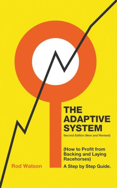 The Adaptive System: How to Profit from Backing and Laying Racehorses - Rod Watson - Books - New Generation Publishing - 9781787196346 - December 13, 2017