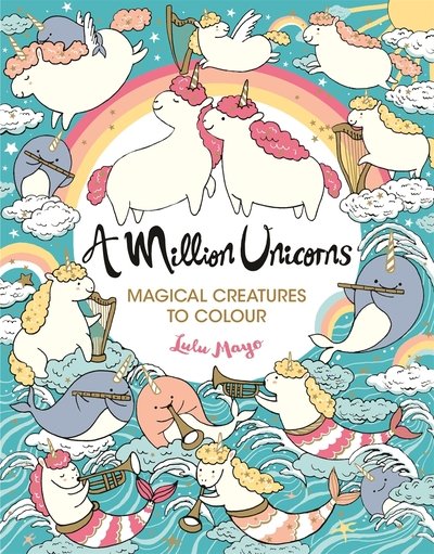 Cover for Lulu Mayo · A Million Unicorns: Magical Creatures to Colour - A Million Creatures to Colour (Pocketbok) (2019)