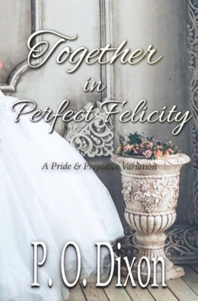 Cover for P O Dixon · Together in Perfect Felicity (Paperback Book) (2019)