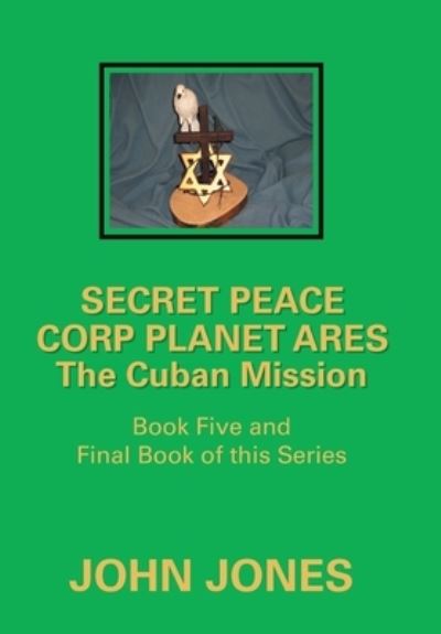 The Cuban Mission - Former Professor of Poetry John Jones - Kirjat - Xlibris Us - 9781796093346 - maanantai 9. maaliskuuta 2020