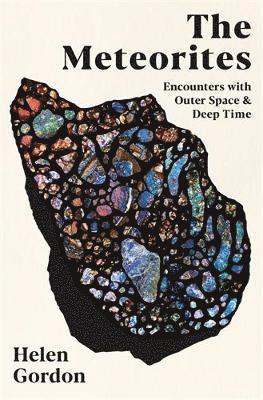 Cover for Helen Gordon · The Meteorites: Encounters with Outer Space and Deep Time (Hardcover Book) [Main edition] (2025)