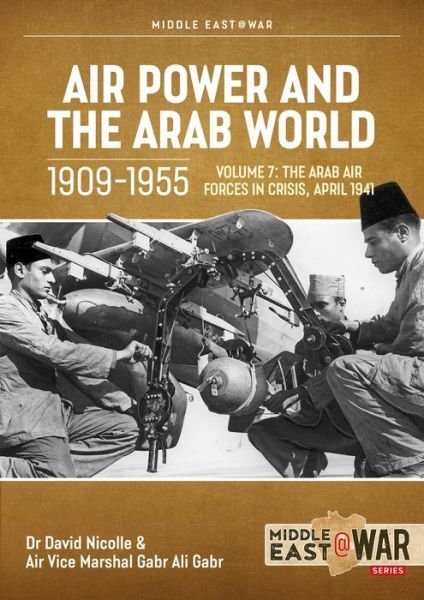 Cover for David Nicolle · Air Power and Arab World 1909-1955: Volume 7 - Arab Air Forces in Crisis, April 1941 - Middle East@War (Paperback Book) (2023)